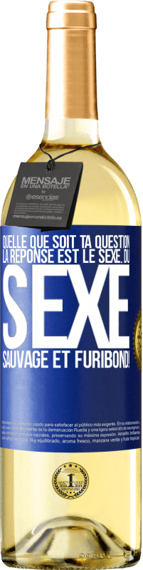 29,95 € Envoi gratuit | Vin blanc Édition WHITE Quelle que soit ta question la réponse est le sexe. Du sexe sauvage et furibond! Étiquette Bleue. Étiquette personnalisable Vin jeune Récolte 2024 Verdejo