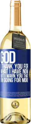 29,95 € Free Shipping | White Wine WHITE Edition God, I thank you for what I have now, but I warn you that I'm going for more Blue Label. Customizable label Young wine Harvest 2024 Verdejo