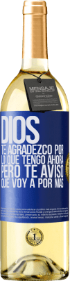 29,95 € Envío gratis | Vino Blanco Edición WHITE Dios, te agradezco por lo que tengo ahora, pero te aviso que voy a por más Etiqueta Azul. Etiqueta personalizable Vino joven Cosecha 2025 Verdejo