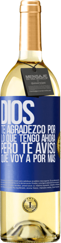 29,95 € Envío gratis | Vino Blanco Edición WHITE Dios, te agradezco por lo que tengo ahora, pero te aviso que voy a por más Etiqueta Azul. Etiqueta personalizable Vino joven Cosecha 2024 Verdejo