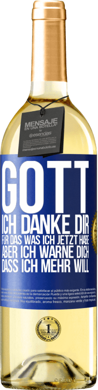 29,95 € Kostenloser Versand | Weißwein WHITE Ausgabe Gott, ich danke dir, für das was ich jetzt habe, aber ich warne dich, dass ich mehr will Blaue Markierung. Anpassbares Etikett Junger Wein Ernte 2024 Verdejo