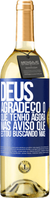 29,95 € Envio grátis | Vinho branco Edição WHITE Deus, agradeço o que tenho agora, mas aviso que estou buscando mais Etiqueta Azul. Etiqueta personalizável Vinho jovem Colheita 2023 Verdejo