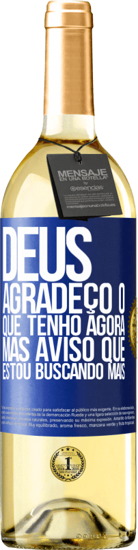 29,95 € Envio grátis | Vinho branco Edição WHITE Deus, agradeço o que tenho agora, mas aviso que estou buscando mais Etiqueta Azul. Etiqueta personalizável Vinho jovem Colheita 2024 Verdejo