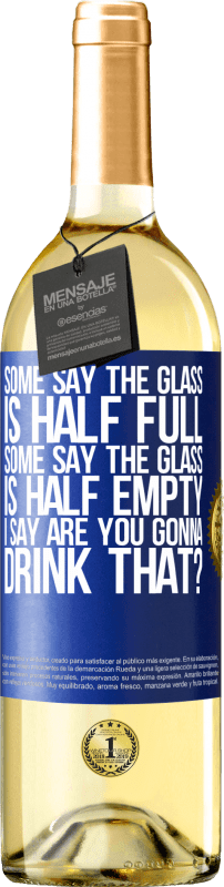 29,95 € Бесплатная доставка | Белое вино Издание WHITE Некоторые говорят, что стакан наполовину полон, некоторые говорят, что стакан наполовину пуст. Я говорю ты собираешься пить Синяя метка. Настраиваемая этикетка Молодое вино Урожай 2023 Verdejo