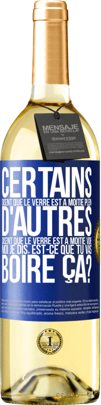 29,95 € Envoi gratuit | Vin blanc Édition WHITE Certains disent que le verre est à moitié plein, d'autres disent que le verre est à moitié vide. Moi je dis, est-ce que tu vas b Étiquette Bleue. Étiquette personnalisable Vin jeune Récolte 2024 Verdejo