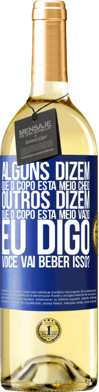 29,95 € Envio grátis | Vinho branco Edição WHITE Alguns dizem que o copo está meio cheio, outros dizem que o copo está meio vazio. Eu digo você vai beber isso? Etiqueta Azul. Etiqueta personalizável Vinho jovem Colheita 2024 Verdejo