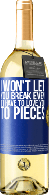 29,95 € Free Shipping | White Wine WHITE Edition I won't let you break even if I have to love you to pieces Blue Label. Customizable label Young wine Harvest 2024 Verdejo