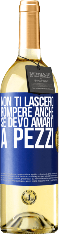 29,95 € Spedizione Gratuita | Vino bianco Edizione WHITE Non ti lascerò rompere anche se devo amarti a pezzi Etichetta Blu. Etichetta personalizzabile Vino giovane Raccogliere 2024 Verdejo