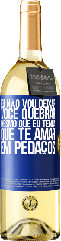 29,95 € Envio grátis | Vinho branco Edição WHITE Eu não vou deixar você quebrar, mesmo que eu tenha que te amar em pedaços Etiqueta Azul. Etiqueta personalizável Vinho jovem Colheita 2024 Verdejo