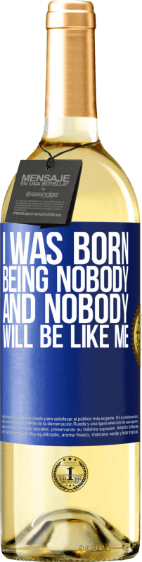 29,95 € Free Shipping | White Wine WHITE Edition I was born being nobody. And nobody will be like me Blue Label. Customizable label Young wine Harvest 2023 Verdejo