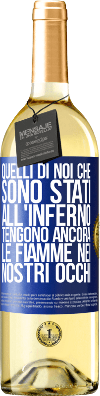 29,95 € Spedizione Gratuita | Vino bianco Edizione WHITE Quelli di noi che sono stati all'inferno tengono ancora le fiamme nei nostri occhi Etichetta Blu. Etichetta personalizzabile Vino giovane Raccogliere 2024 Verdejo