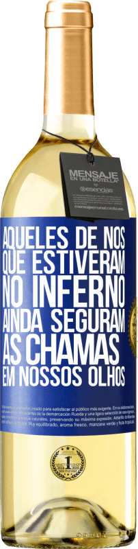 29,95 € Envio grátis | Vinho branco Edição WHITE Aqueles de nós que estiveram no inferno ainda seguram as chamas em nossos olhos Etiqueta Azul. Etiqueta personalizável Vinho jovem Colheita 2024 Verdejo