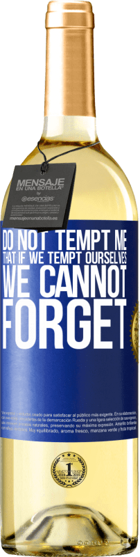 29,95 € Free Shipping | White Wine WHITE Edition Do not tempt me, that if we tempt ourselves we cannot forget Blue Label. Customizable label Young wine Harvest 2023 Verdejo