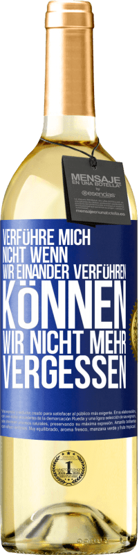 29,95 € Kostenloser Versand | Weißwein WHITE Ausgabe Verführe mich nicht, wenn wir einander verführen können wir nicht mehr vergessen Blaue Markierung. Anpassbares Etikett Junger Wein Ernte 2024 Verdejo