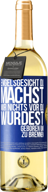 29,95 € Kostenloser Versand | Weißwein WHITE Ausgabe Engelsgesicht, du machst mir nichts vor, du wurdest geboren um zu brennen Blaue Markierung. Anpassbares Etikett Junger Wein Ernte 2024 Verdejo