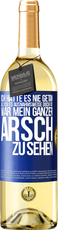 29,95 € Kostenloser Versand | Weißwein WHITE Ausgabe Ich hatte es nie getan, als ich es ausnahmsweise doch tat, war mein ganzer Arsch zu sehen Blaue Markierung. Anpassbares Etikett Junger Wein Ernte 2024 Verdejo