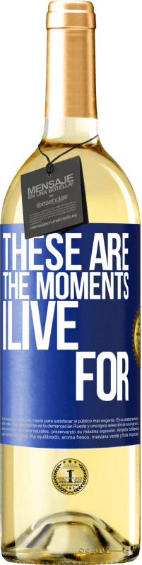 29,95 € Free Shipping | White Wine WHITE Edition These are the moments I live for Blue Label. Customizable label Young wine Harvest 2023 Verdejo