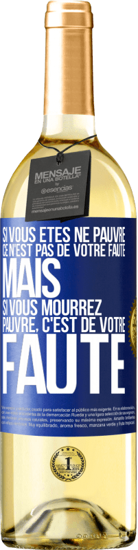 29,95 € Envoi gratuit | Vin blanc Édition WHITE Si vous êtes né pauvre ce n'est pas de votre faute. Mais si vous mourrez pauvre, c'est de votre faute Étiquette Bleue. Étiquette personnalisable Vin jeune Récolte 2024 Verdejo