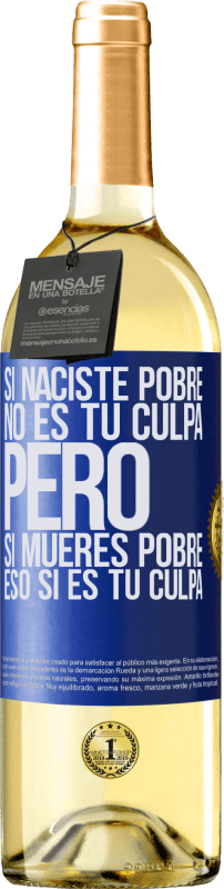 29,95 € Envío gratis | Vino Blanco Edición WHITE Si naciste pobre, no es tu culpa. Pero si mueres pobre, eso sí es tu culpa Etiqueta Azul. Etiqueta personalizable Vino joven Cosecha 2024 Verdejo