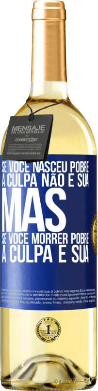 29,95 € Envio grátis | Vinho branco Edição WHITE Se você nasceu pobre, a culpa não é sua. Mas se você morrer pobre, a culpa é sua Etiqueta Azul. Etiqueta personalizável Vinho jovem Colheita 2024 Verdejo