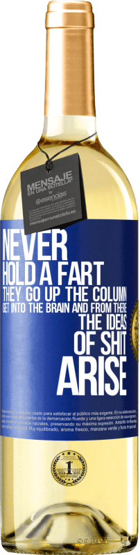 29,95 € Free Shipping | White Wine WHITE Edition Never hold a fart. They go up the column, get into the brain and from there the ideas of shit arise Blue Label. Customizable label Young wine Harvest 2024 Verdejo