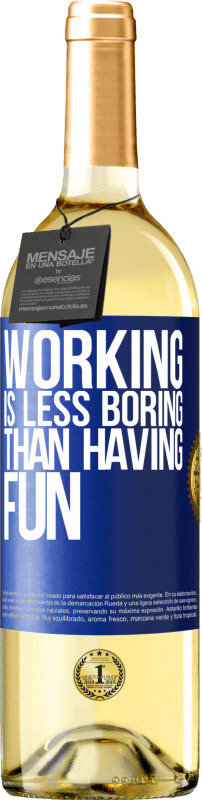 29,95 € Free Shipping | White Wine WHITE Edition Working is less boring than having fun Blue Label. Customizable label Young wine Harvest 2024 Verdejo