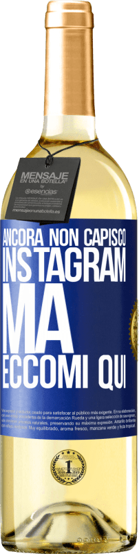29,95 € Spedizione Gratuita | Vino bianco Edizione WHITE Ancora non capisco Instagram, ma eccomi qui Etichetta Blu. Etichetta personalizzabile Vino giovane Raccogliere 2024 Verdejo