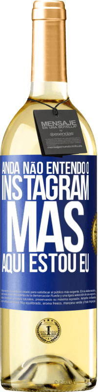 29,95 € Envio grátis | Vinho branco Edição WHITE Ainda não entendo o Instagram, mas aqui estou eu Etiqueta Azul. Etiqueta personalizável Vinho jovem Colheita 2024 Verdejo
