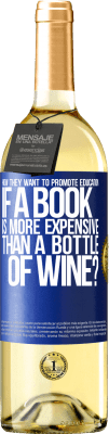 29,95 € Free Shipping | White Wine WHITE Edition How they want to promote education if a book is more expensive than a bottle of wine Blue Label. Customizable label Young wine Harvest 2024 Verdejo