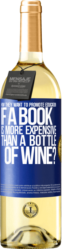 29,95 € Бесплатная доставка | Белое вино Издание WHITE Как они хотят продвигать образование, если книга дороже бутылки вина Синяя метка. Настраиваемая этикетка Молодое вино Урожай 2023 Verdejo