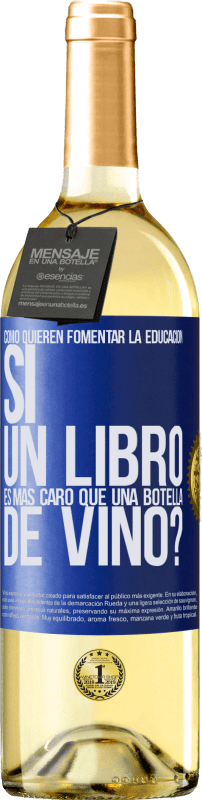 29,95 € Envío gratis | Vino Blanco Edición WHITE Cómo quieren fomentar la educación si un libro es más caro que una botella de vino Etiqueta Azul. Etiqueta personalizable Vino joven Cosecha 2024 Verdejo