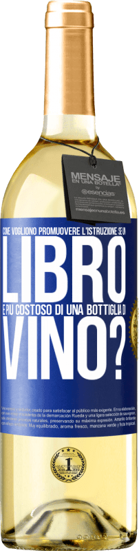 29,95 € Spedizione Gratuita | Vino bianco Edizione WHITE Come vogliono promuovere l'istruzione se un libro è più costoso di una bottiglia di vino Etichetta Blu. Etichetta personalizzabile Vino giovane Raccogliere 2023 Verdejo