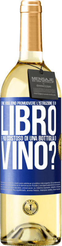 29,95 € Spedizione Gratuita | Vino bianco Edizione WHITE Come vogliono promuovere l'istruzione se un libro è più costoso di una bottiglia di vino Etichetta Blu. Etichetta personalizzabile Vino giovane Raccogliere 2024 Verdejo