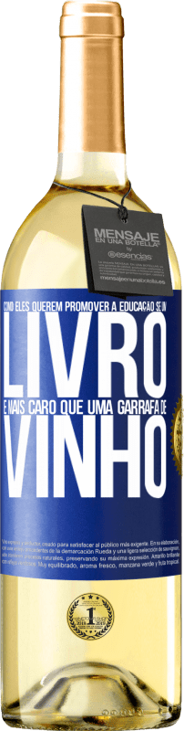 29,95 € Envio grátis | Vinho branco Edição WHITE Como eles querem promover a educação se um livro é mais caro que uma garrafa de vinho Etiqueta Azul. Etiqueta personalizável Vinho jovem Colheita 2023 Verdejo