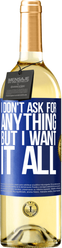 29,95 € Free Shipping | White Wine WHITE Edition I don't ask for anything, but I want it all Blue Label. Customizable label Young wine Harvest 2022 Verdejo