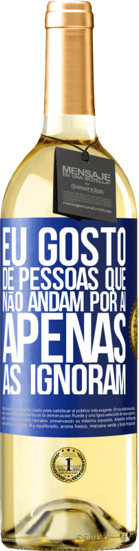 29,95 € Envio grátis | Vinho branco Edição WHITE Eu gosto de pessoas que não andam por aí, apenas as ignoram Etiqueta Azul. Etiqueta personalizável Vinho jovem Colheita 2024 Verdejo