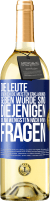 29,95 € Kostenloser Versand | Weißwein WHITE Ausgabe Die Leute, denen ich die meisten Erklärungen geben würde sind diejenigen, die am wenigsten nach ihnen fragen Blaue Markierung. Anpassbares Etikett Junger Wein Ernte 2025 Verdejo