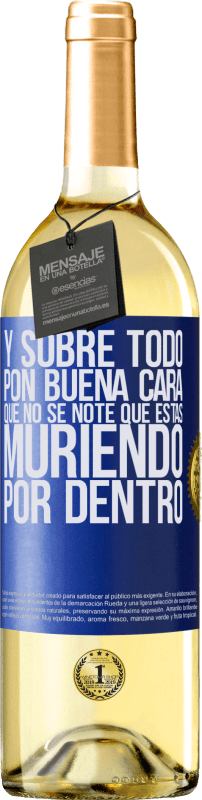 29,95 € Envío gratis | Vino Blanco Edición WHITE Y sobre todo pon buena cara, que no se note que estas muriendo por dentro Etiqueta Azul. Etiqueta personalizable Vino joven Cosecha 2024 Verdejo