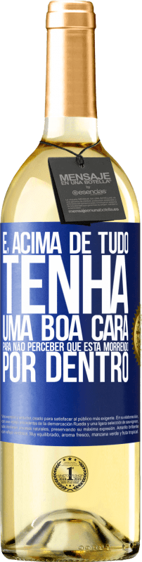 29,95 € Envio grátis | Vinho branco Edição WHITE E, acima de tudo, tenha uma boa cara, para não perceber que está morrendo por dentro Etiqueta Azul. Etiqueta personalizável Vinho jovem Colheita 2024 Verdejo