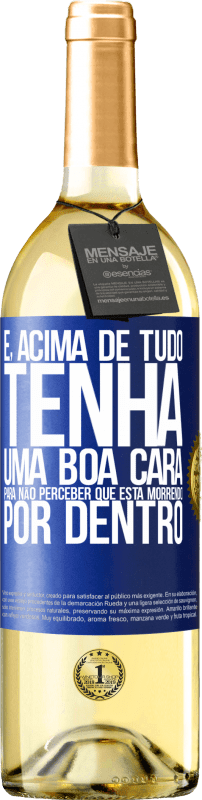 29,95 € Envio grátis | Vinho branco Edição WHITE E, acima de tudo, tenha uma boa cara, para não perceber que está morrendo por dentro Etiqueta Azul. Etiqueta personalizável Vinho jovem Colheita 2025 Verdejo