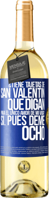 29,95 € Envío gratis | Vino Blanco Edición WHITE ¿Tiene tajetas de San Valentín que digan: Para el único amor de mi vida? -Sí. Pues deme ocho Etiqueta Azul. Etiqueta personalizable Vino joven Cosecha 2023 Verdejo