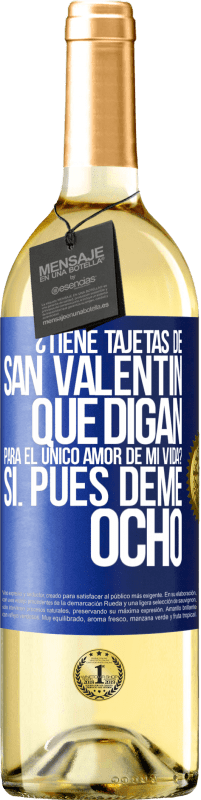 29,95 € Envío gratis | Vino Blanco Edición WHITE ¿Tiene tajetas de San Valentín que digan: Para el único amor de mi vida? -Sí. Pues deme ocho Etiqueta Azul. Etiqueta personalizable Vino joven Cosecha 2024 Verdejo