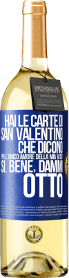 29,95 € Spedizione Gratuita | Vino bianco Edizione WHITE Hai le carte di San Valentino che dicono: Per l'unico amore della mia vita? - Sì. Bene, dammi otto Etichetta Blu. Etichetta personalizzabile Vino giovane Raccogliere 2023 Verdejo