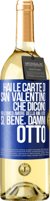29,95 € Spedizione Gratuita | Vino bianco Edizione WHITE Hai le carte di San Valentino che dicono: Per l'unico amore della mia vita? - Sì. Bene, dammi otto Etichetta Blu. Etichetta personalizzabile Vino giovane Raccogliere 2025 Verdejo