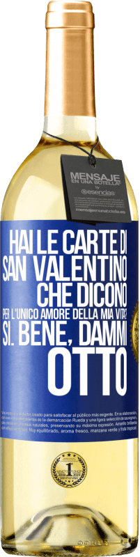 29,95 € Spedizione Gratuita | Vino bianco Edizione WHITE Hai le carte di San Valentino che dicono: Per l'unico amore della mia vita? - Sì. Bene, dammi otto Etichetta Blu. Etichetta personalizzabile Vino giovane Raccogliere 2024 Verdejo