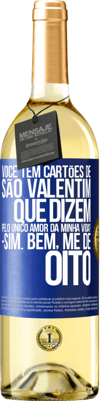 29,95 € Envio grátis | Vinho branco Edição WHITE Você tem cartões de São Valentim que dizem: Pelo único amor da minha vida? Sim. Bem, me dê oito Etiqueta Azul. Etiqueta personalizável Vinho jovem Colheita 2024 Verdejo