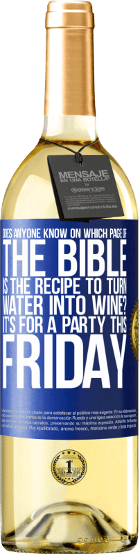 29,95 € Бесплатная доставка | Белое вино Издание WHITE Кто-нибудь знает, на какой странице Библии есть рецепт превращения воды в вино? Это для вечеринки в эту пятницу Синяя метка. Настраиваемая этикетка Молодое вино Урожай 2023 Verdejo