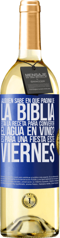 29,95 € Envío gratis | Vino Blanco Edición WHITE ¿Alguien sabe en qué página de la Biblia está la receta para convertir el agua en vino? Es para una fiesta este viernes Etiqueta Azul. Etiqueta personalizable Vino joven Cosecha 2023 Verdejo