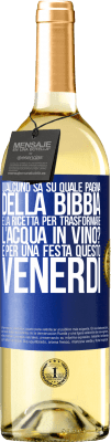 29,95 € Spedizione Gratuita | Vino bianco Edizione WHITE Qualcuno sa su quale pagina della Bibbia è la ricetta per trasformare l'acqua in vino? È per una festa questo venerdì Etichetta Blu. Etichetta personalizzabile Vino giovane Raccogliere 2024 Verdejo