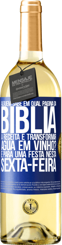 29,95 € Envio grátis | Vinho branco Edição WHITE Alguém sabe em qual página da Bíblia a receita é transformar água em vinho? É para uma festa nesta sexta-feira Etiqueta Azul. Etiqueta personalizável Vinho jovem Colheita 2024 Verdejo